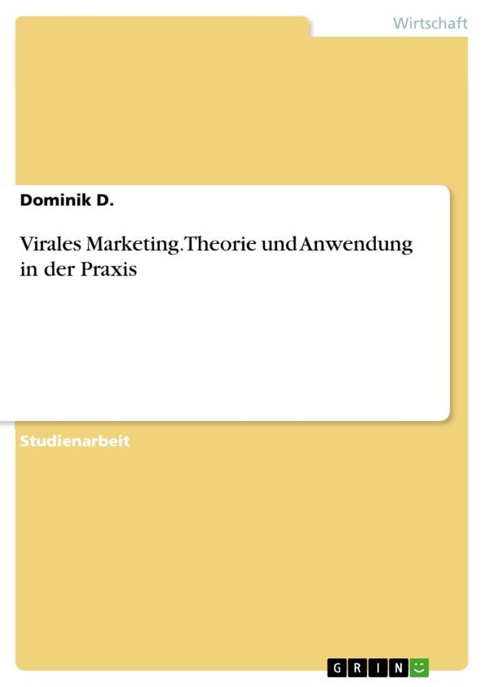 Cover: 9783668495012 | Virales Marketing. Theorie und Anwendung in der Praxis | Dominik D.