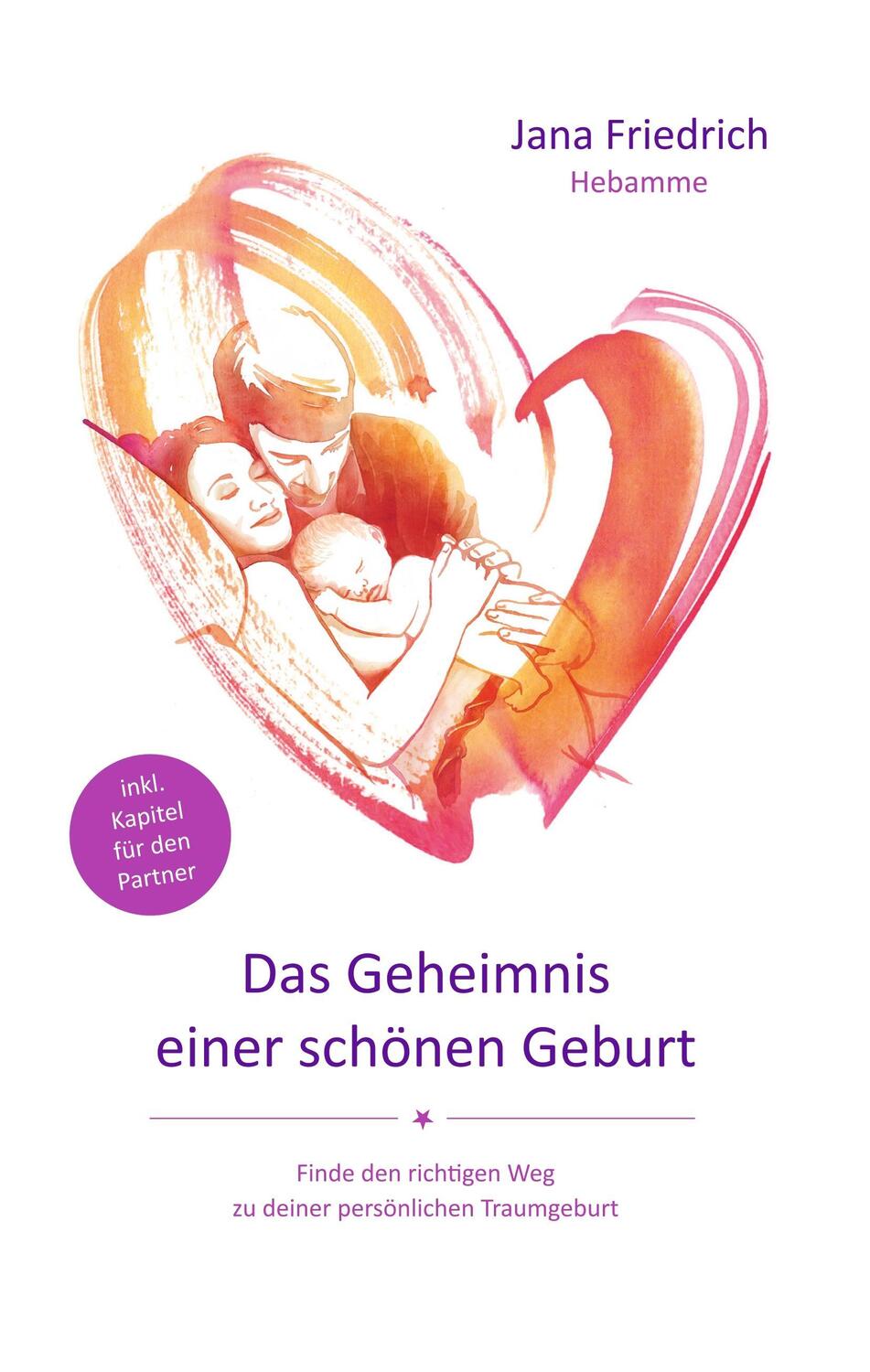 Cover: 9783743910324 | Das Geheimnis einer schönen Geburt | Jana Friedrich | Buch | 232 S.