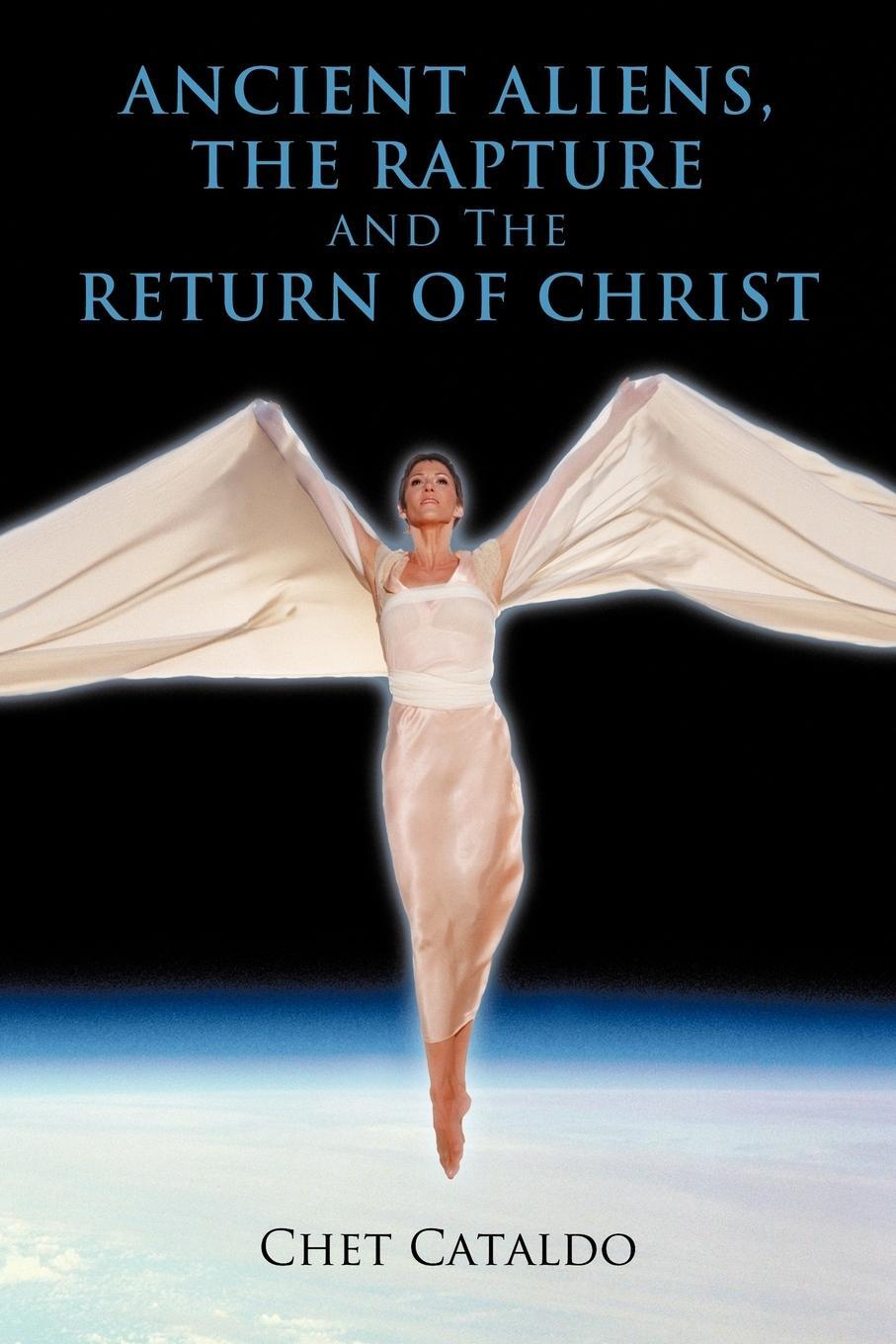 Cover: 9781463400064 | Ancient Aliens, The Rapture and The Return of Christ | Chet Cataldo