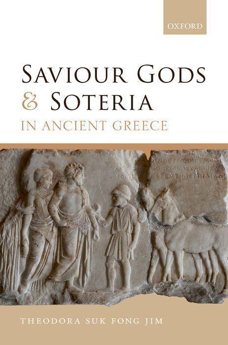 Cover: 9780192894113 | Saviour Gods and Soteria in Ancient Greece | Theodora Suk Fong Jim