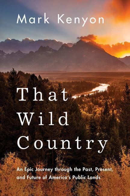 Cover: 9781542043069 | That Wild Country: An Epic Journey Through the Past, Present, and...