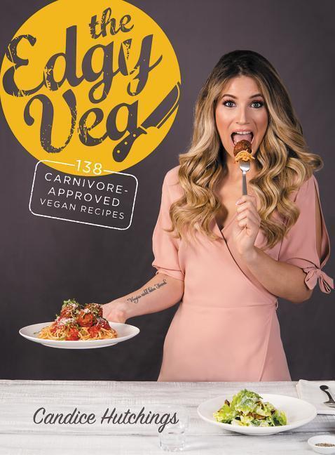 Cover: 9780778805816 | The Edgy Veg | Carnivore-Approved Vegan Recipes | Candice Hutchings