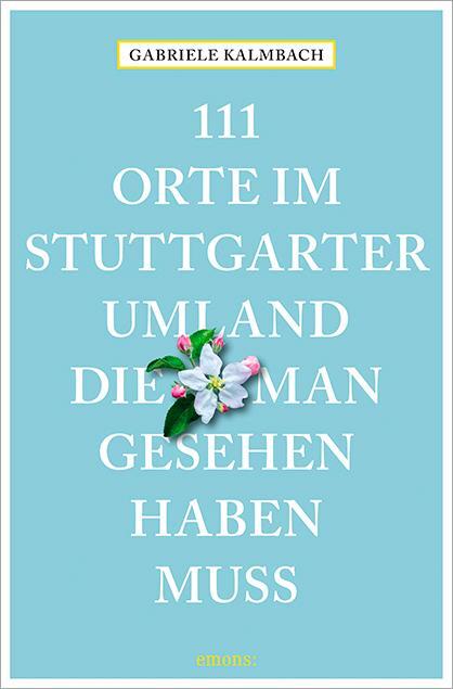 Cover: 9783740816513 | 111 Orte im Stuttgarter Umland, die man gesehen haben muss | Kalmbach