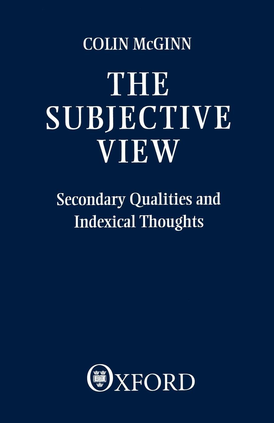 Cover: 9780198246954 | The Subjective View | Secondary Qualities and Indexical Thoughts