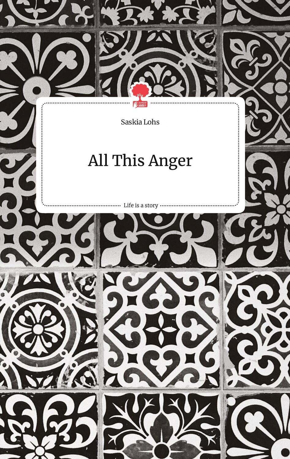 Cover: 9783710800115 | All This Anger. Life is a Story - story.one | Saskia Lohs | Buch