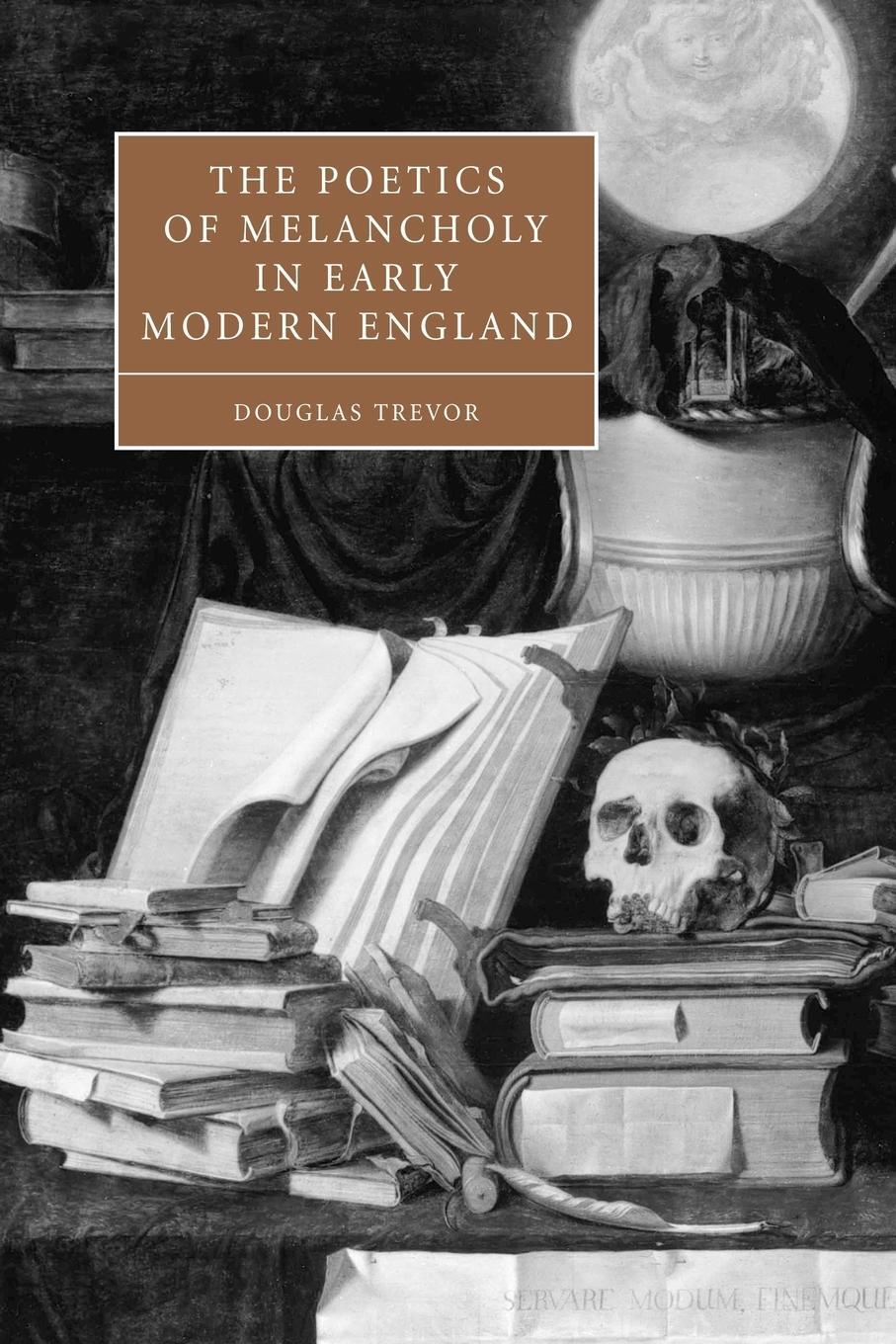 Cover: 9780521114233 | The Poetics of Melancholy in Early Modern England | Douglas Trevor