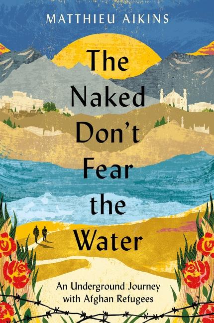 Cover: 9780063058583 | The Naked Don't Fear the Water | Matthieu Aikins | Buch | Gebunden