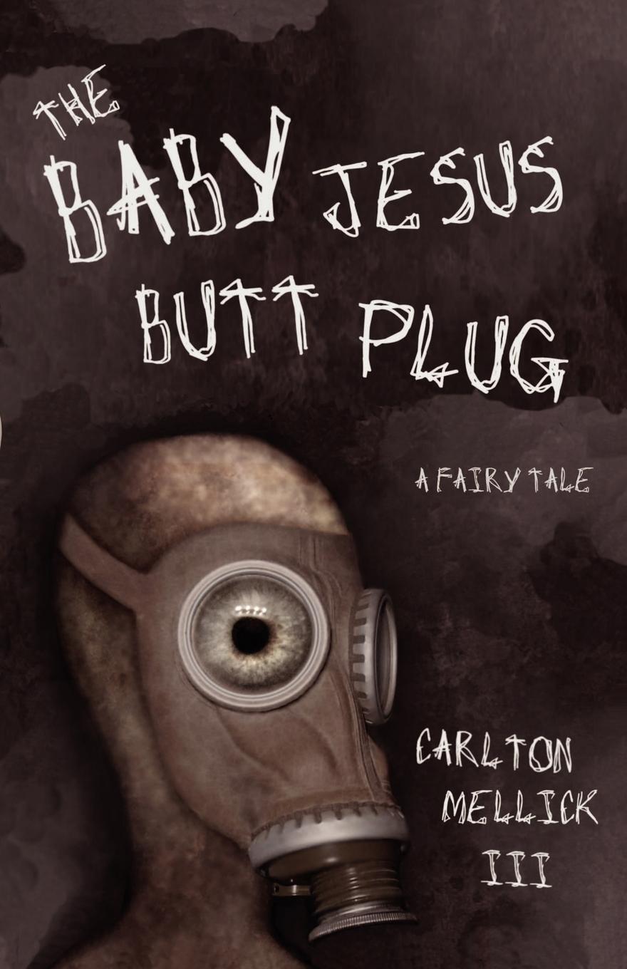 Cover: 9780972959827 | The Baby Jesus Butt Plug | Carlton Mellick | Taschenbuch | Paperback