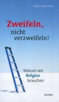 Cover: 9783429039431 | Zweifeln, nicht verzweifeln! | Warum wir Religion brauchen | Ladenthin