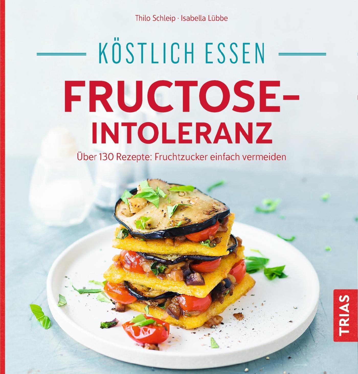 Cover: 9783432102184 | Köstlich essen - Fructose-Intoleranz | Thilo Schleip (u. a.) | Buch