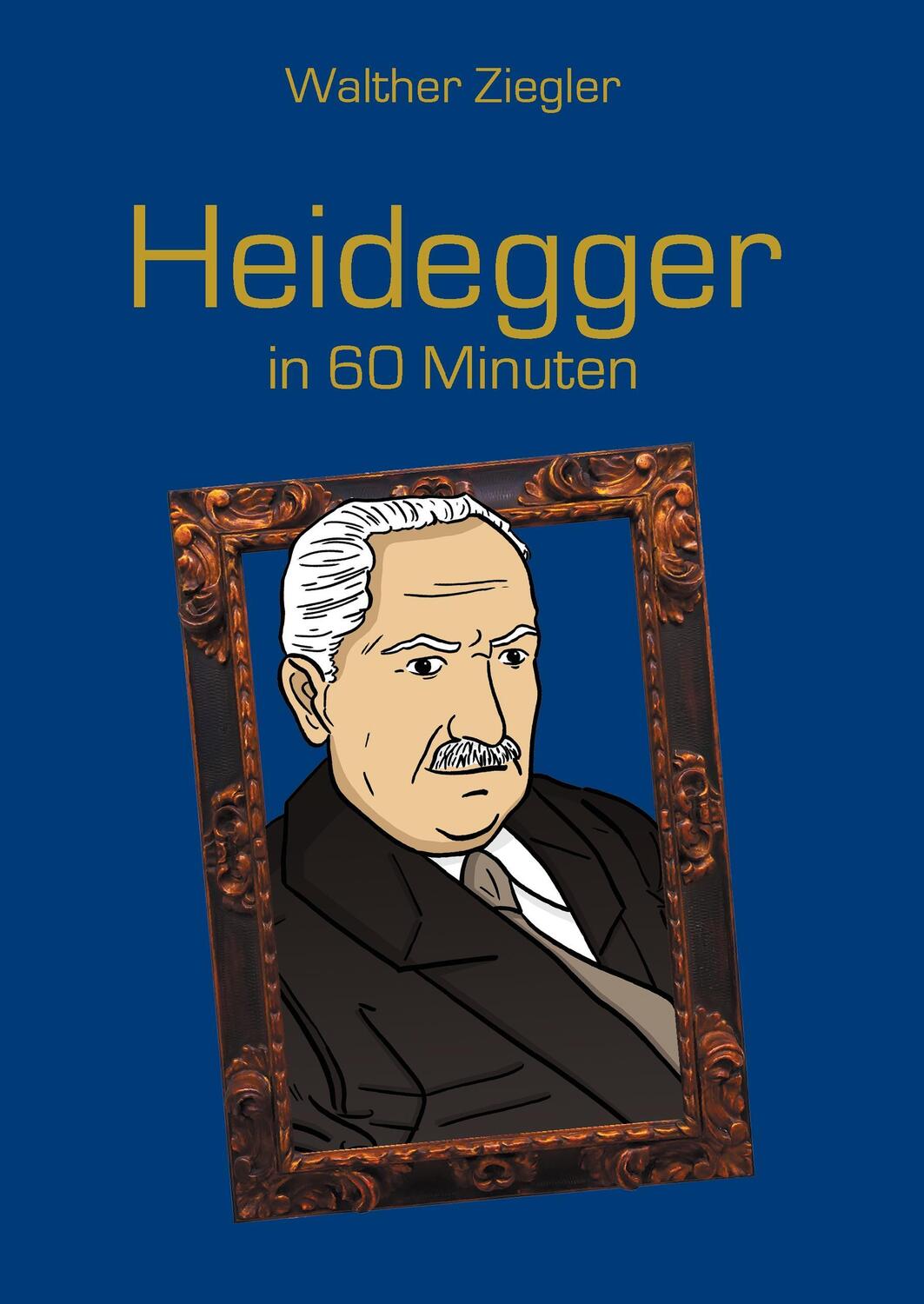 Cover: 9783738614138 | Heidegger in 60 Minuten | Walther Ziegler | Buch | 108 S. | Deutsch