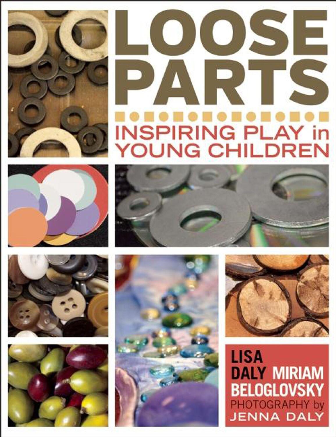 Cover: 9781605542744 | Loose Parts: Inspiring Play in Young Children | Lisa Daly (u. a.)