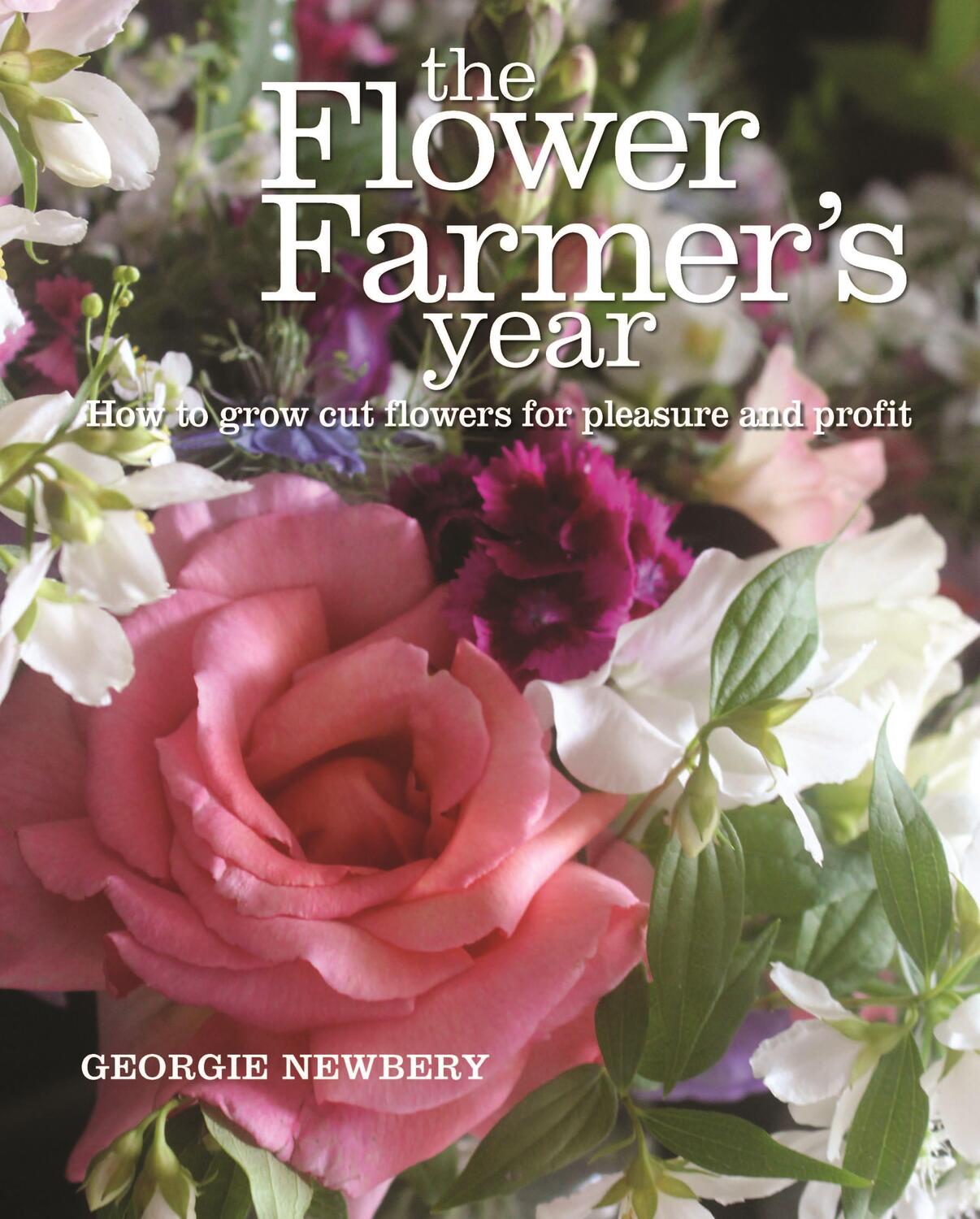 Cover: 9780857842336 | The Flower Farmer's Year | Georgie Newbery | Buch | Gebunden | 2014