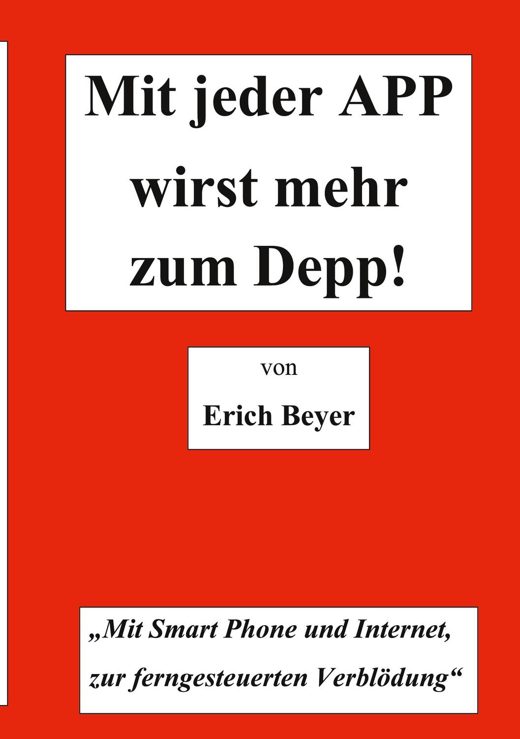 Cover: 9783751956161 | Mit jeder APP wirst mehr zum Depp | Erich Beyer | Taschenbuch | 132 S.
