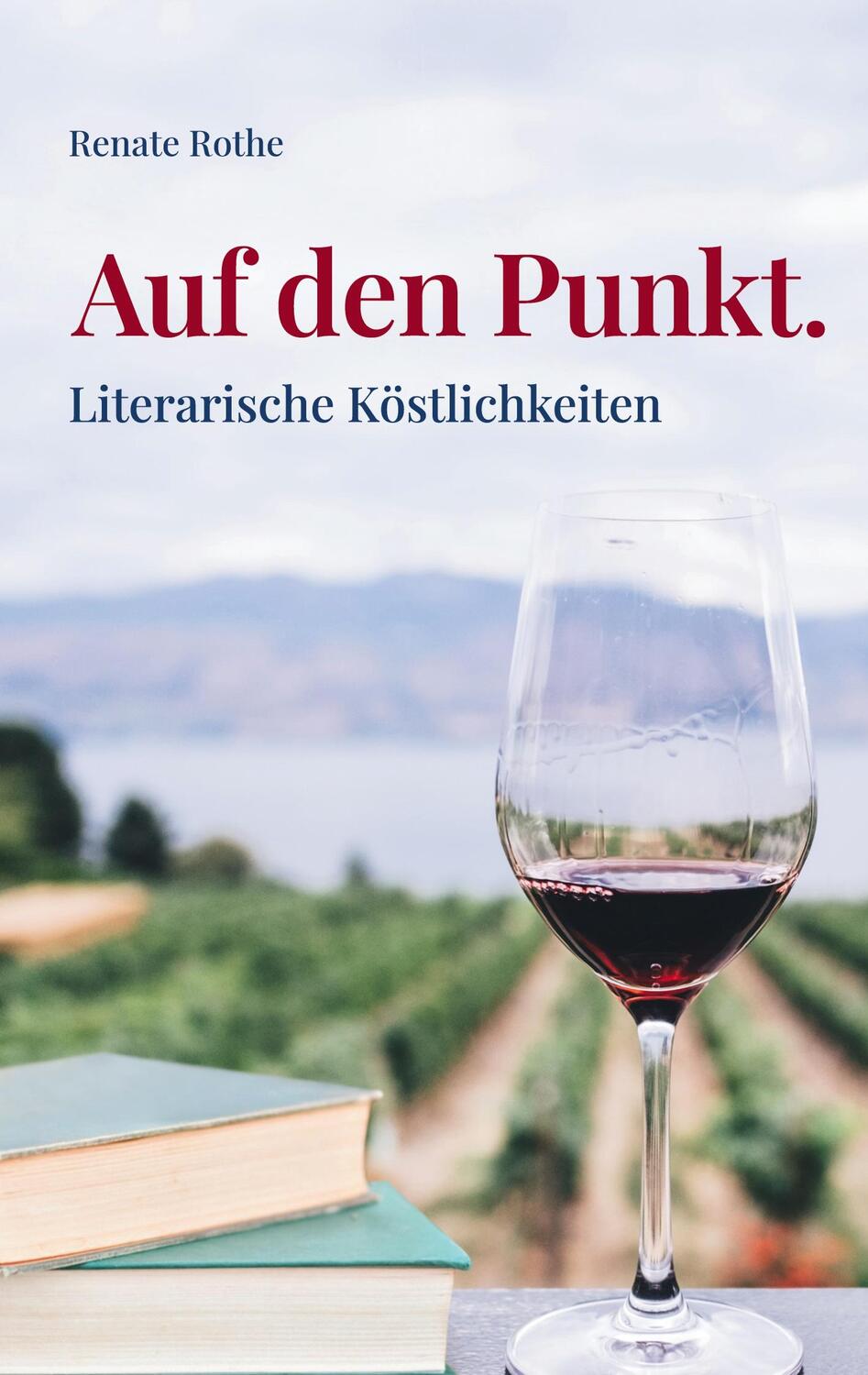 Cover: 9783754386637 | Auf den Punkt. | Literarische Köstlichkeiten | Renate Rothe | Buch
