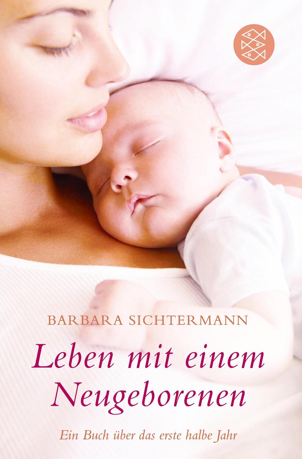 Cover: 9783596187027 | Leben mit einem Neugeborenen | Ein Buch über das erste halbe Jahr