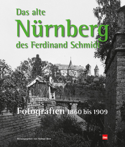 Cover: 9783940594150 | Das alte Nürnberg des Ferdinand Schmidt. | Fotografien 1860 bis 1909