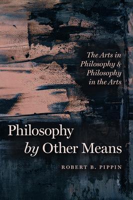 Cover: 9780226770802 | Philosophy by Other Means | Robert B. Pippin | Taschenbuch | Englisch