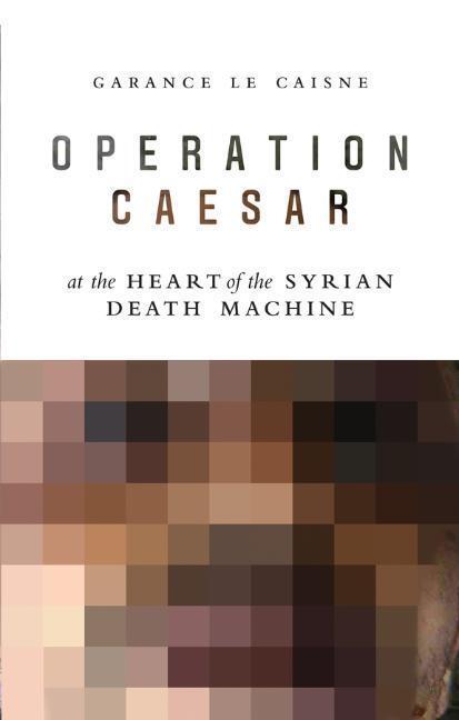 Cover: 9781509528158 | Operation Caesar | At the Heart of the Syrian Death Machine | Caisne