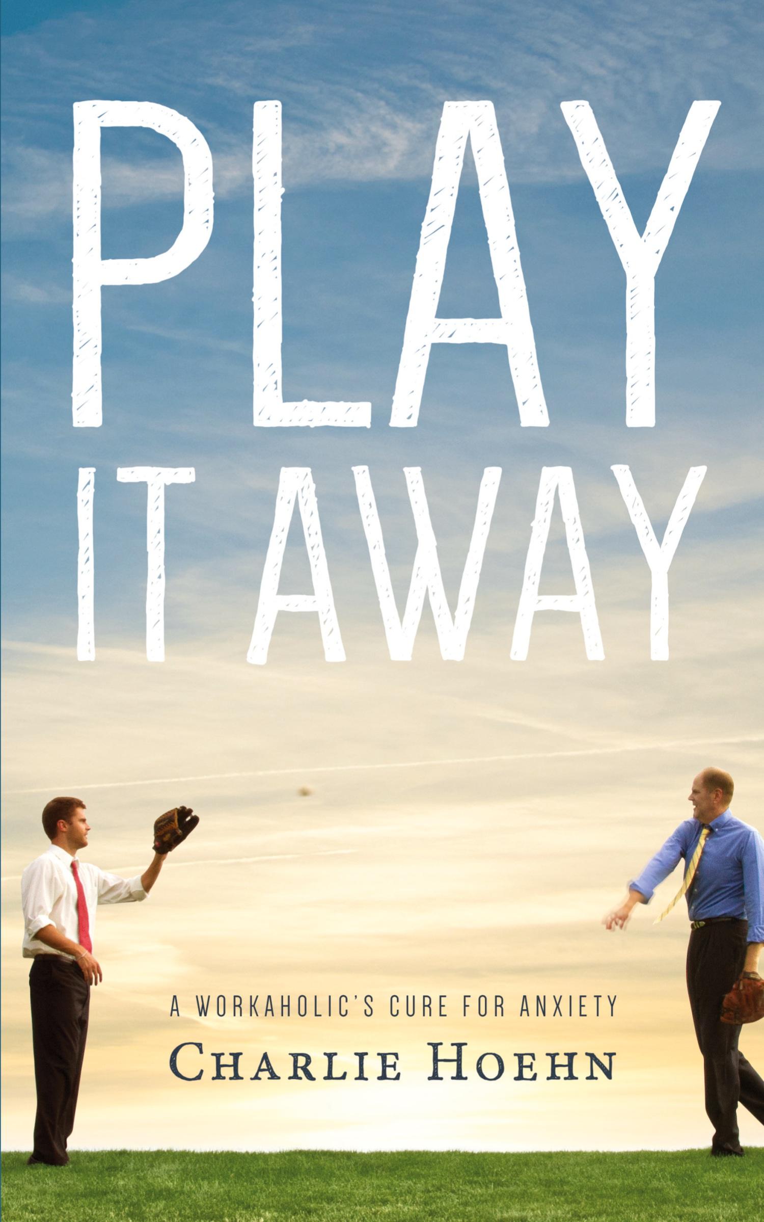 Cover: 9780615918174 | Play It Away | A Workaholic's Cure for Anxiety | Charlie Hoehn | Buch