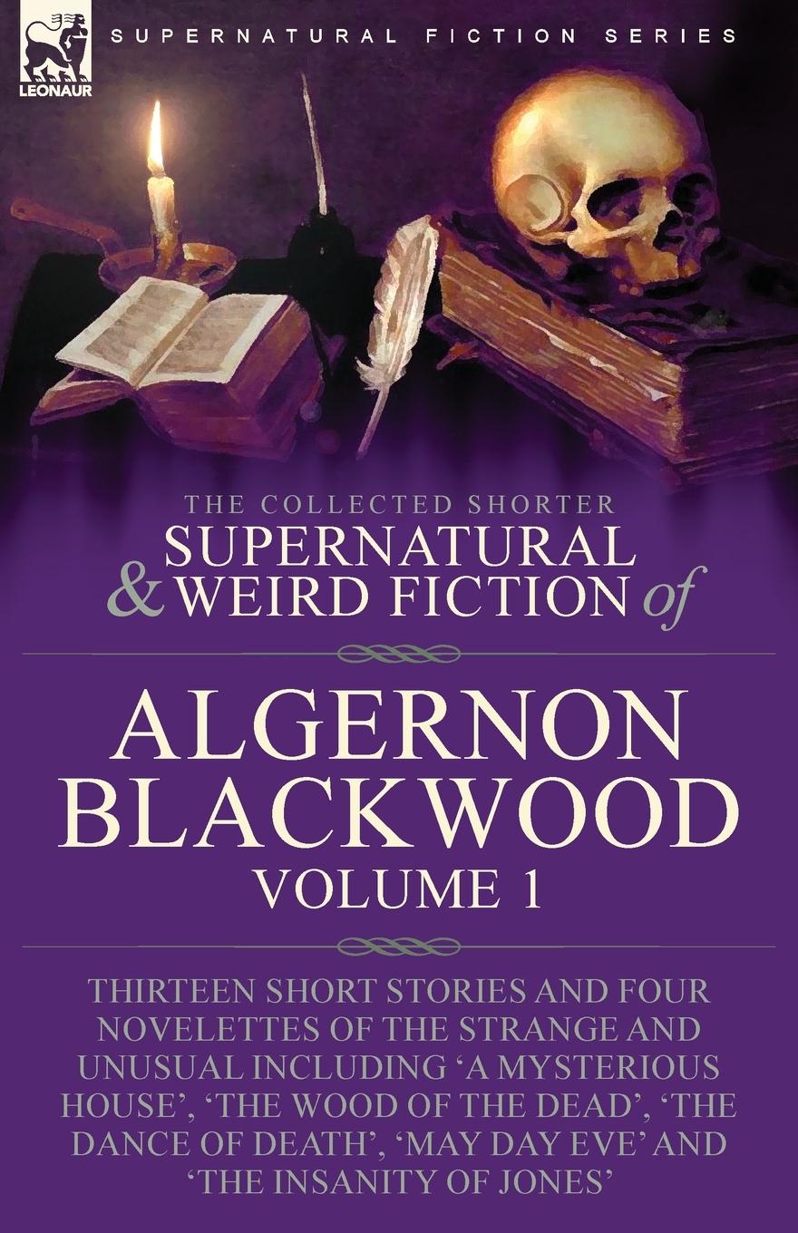 Cover: 9781915234919 | The Collected Shorter Supernatural &amp; Weird Fiction of Algernon...