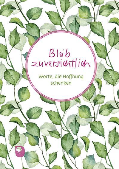 Cover: 9783987000478 | Bleib zuversichtlich | Worte, die Hoffnung schenken | Buch | 42 S.