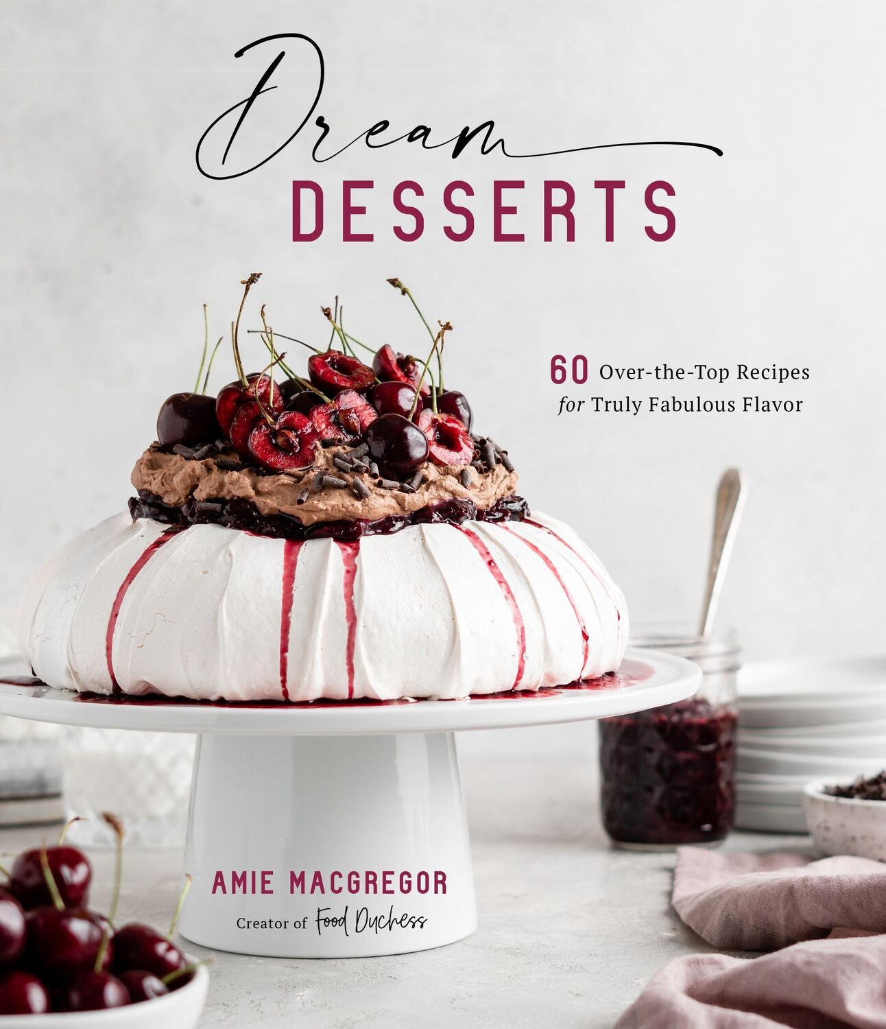 Cover: 9781645673804 | Dream Desserts | 60 Over-the-Top Recipes for Truly Fabulous Flavor
