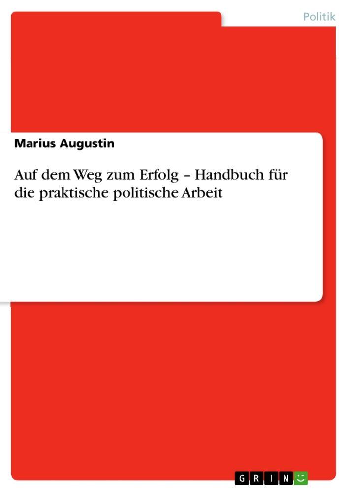 Cover: 9783656287964 | Auf dem Weg zum Erfolg ¿ Handbuch für die praktische politische Arbeit