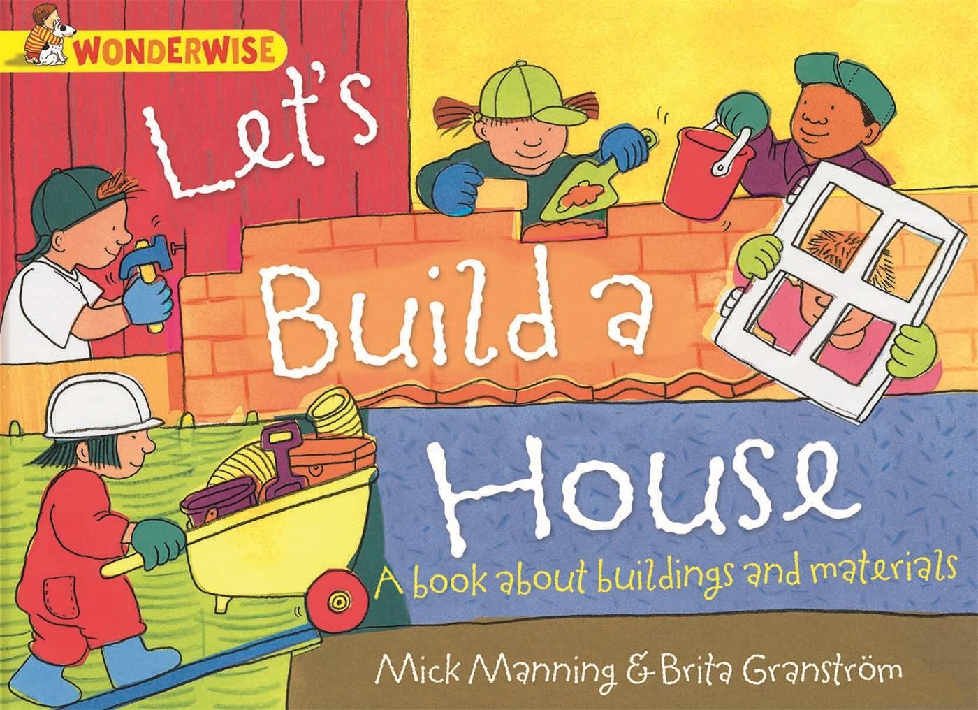 Cover: 9781445128993 | Wonderwise: Let's Build a House: a book about buildings and materials