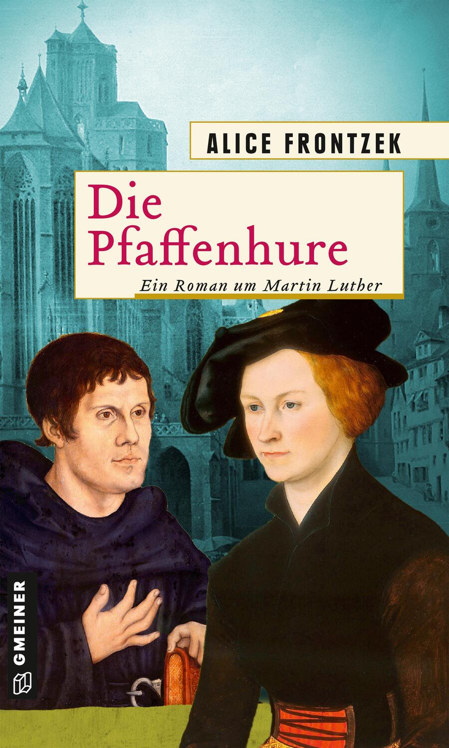 Cover: 9783839200162 | Die Pfaffenhure | Ein Roman um Martin Luther | Alice Frontzek | Buch