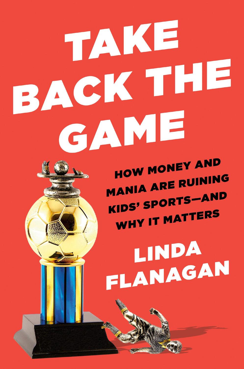 Cover: 9780593329047 | Take Back the Game: How Money and Mania Are Ruining Kids'...