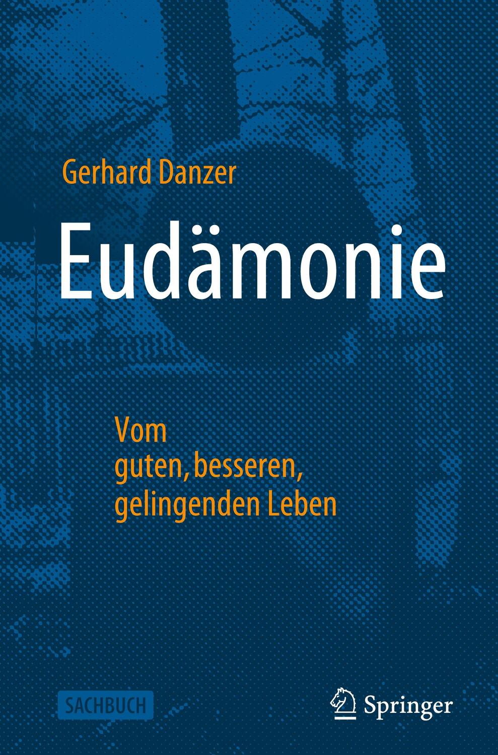 Cover: 9783662674222 | Eudämonie - Vom guten, besseren, gelingenden Leben | Gerhard Danzer