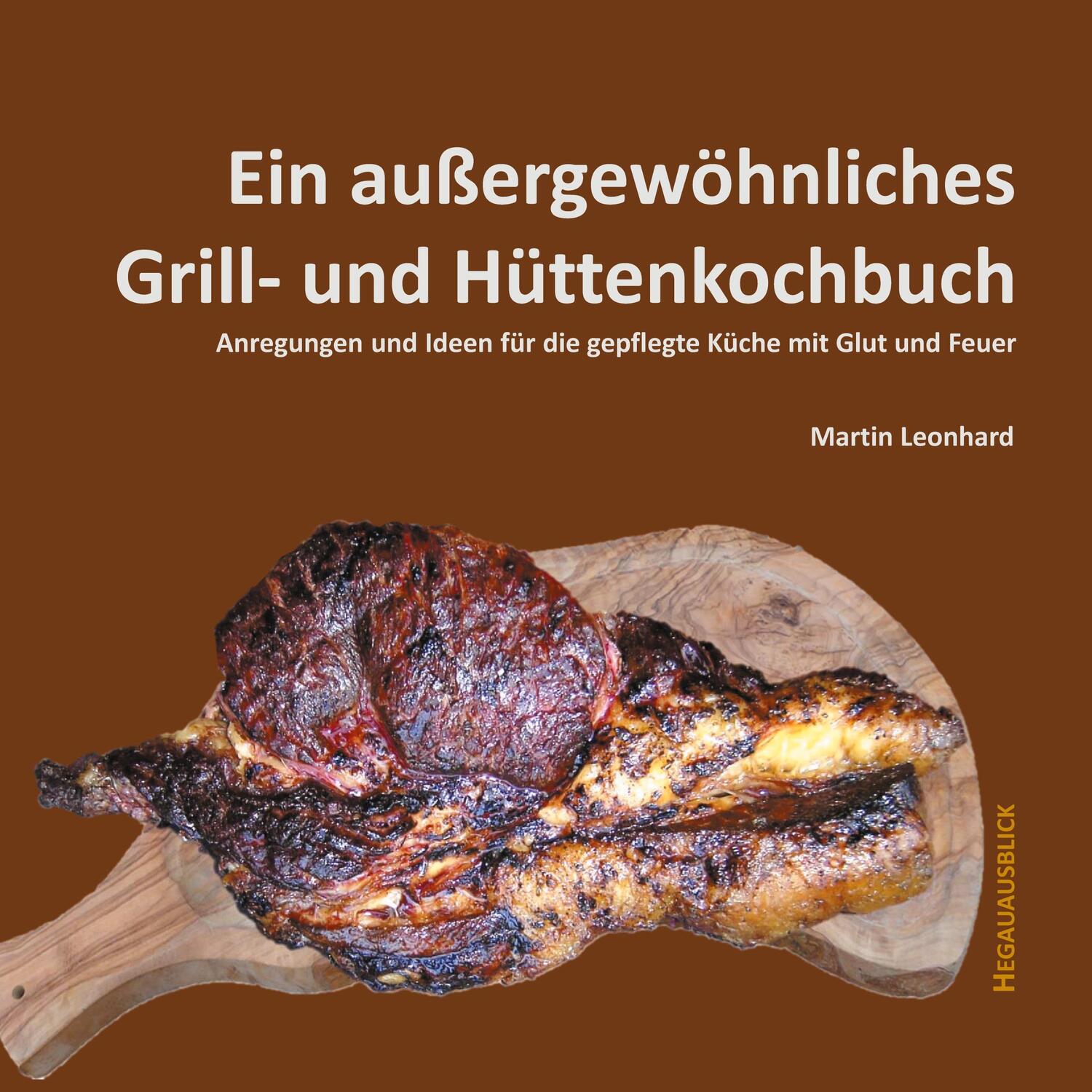 Cover: 9783750452305 | Ein außergewöhnliches Grill- und Hüttenkochbuch | Martin Leonhard