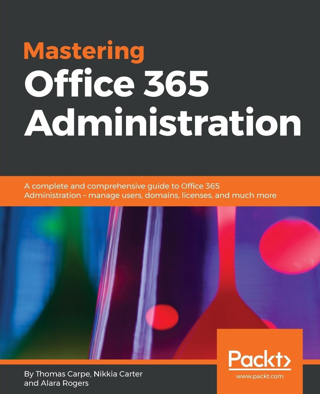 Cover: 9781787288638 | Mastering Office 365 Administration | Thomas Carpe (u. a.) | Buch