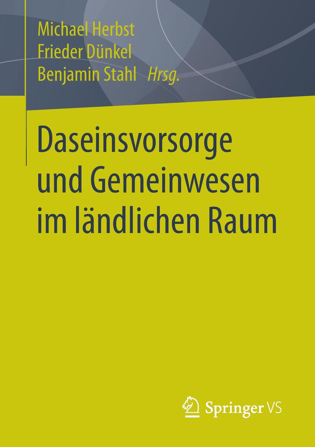 Cover: 9783658117689 | Daseinsvorsorge und Gemeinwesen im ländlichen Raum | Herbst (u. a.)