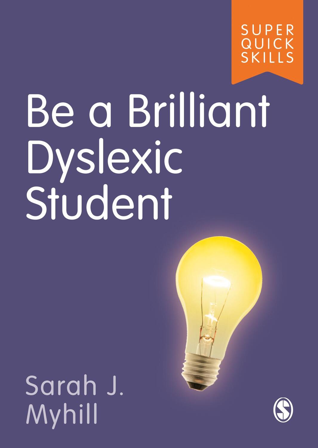 Cover: 9781529790818 | Be a Brilliant Dyslexic Student | Sarah J Myhill | Taschenbuch | 2022
