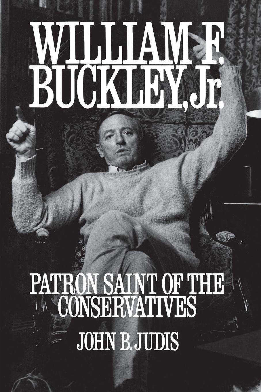 Cover: 9780743217972 | William F. Buckley, Jr. | Patron Saint of the Conservatives | Judis