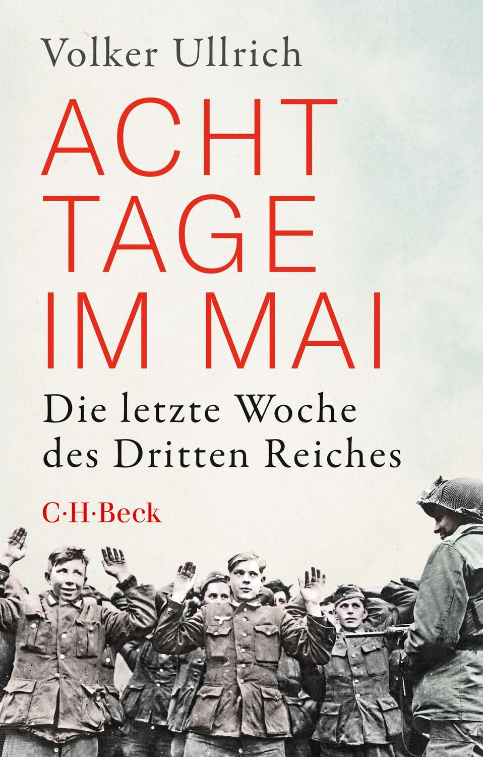 Cover: 9783406815249 | Acht Tage im Mai | Die letzte Woche des Dritten Reiches | Ullrich