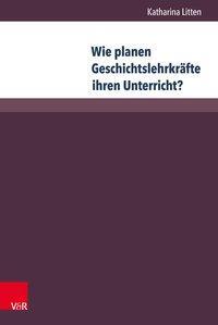 Cover: 9783847106975 | Wie planen Geschichtslehrkräfte ihren Unterricht? | Katharina Litten