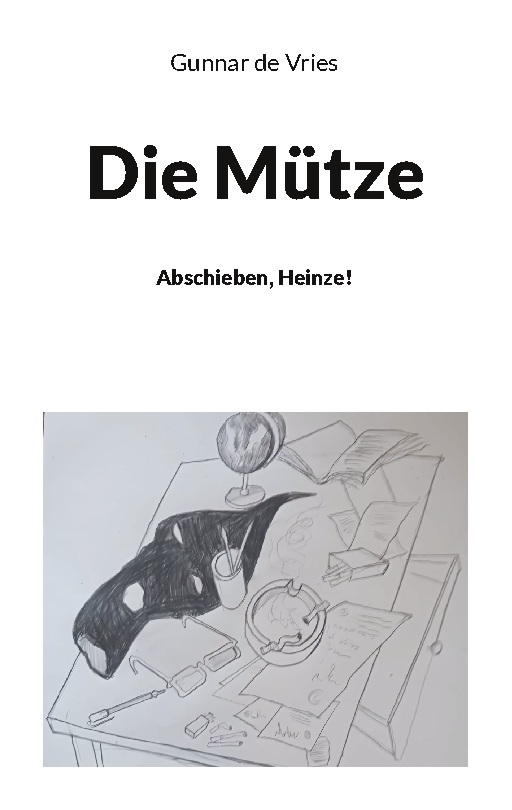 Cover: 9783758302640 | Die Mütze | Abschieben, Heinze! | Gunnar de Vries | Taschenbuch | 2023
