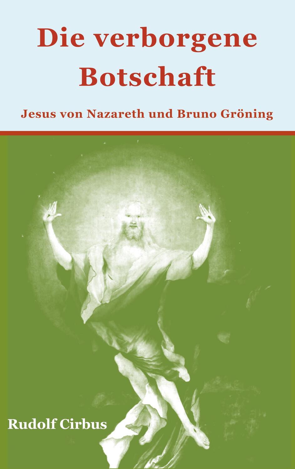 Cover: 9783749497140 | Die verborgene Botschaft | Jesus von Nazareth und Bruno Gröning | Buch