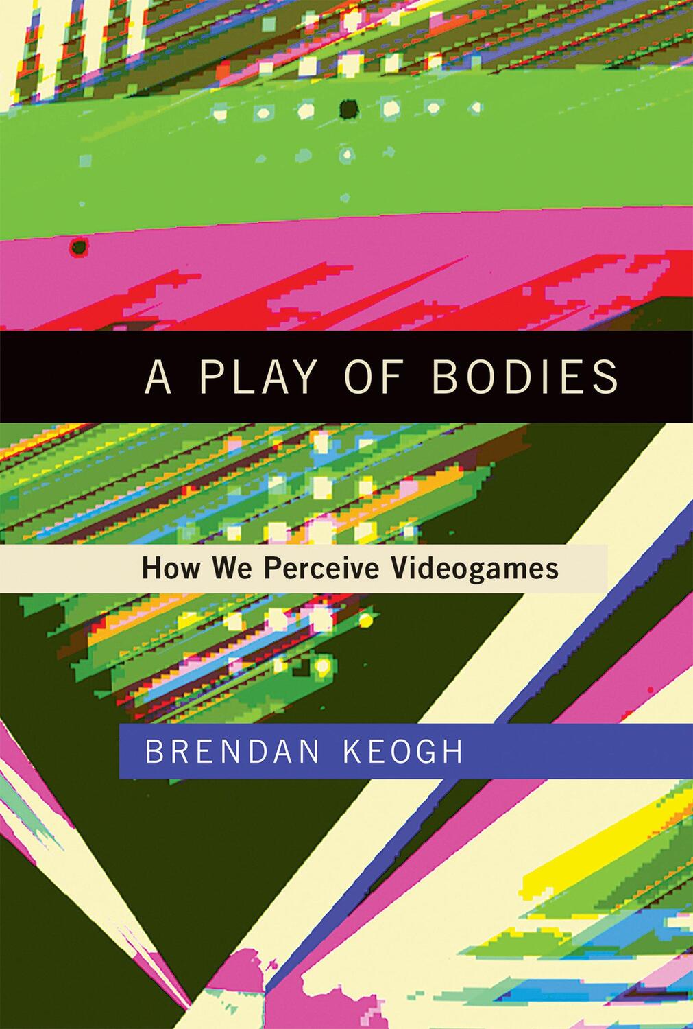 Cover: 9780262037631 | A Play of Bodies | How We Perceive Videogames | Brendan Keogh | Buch