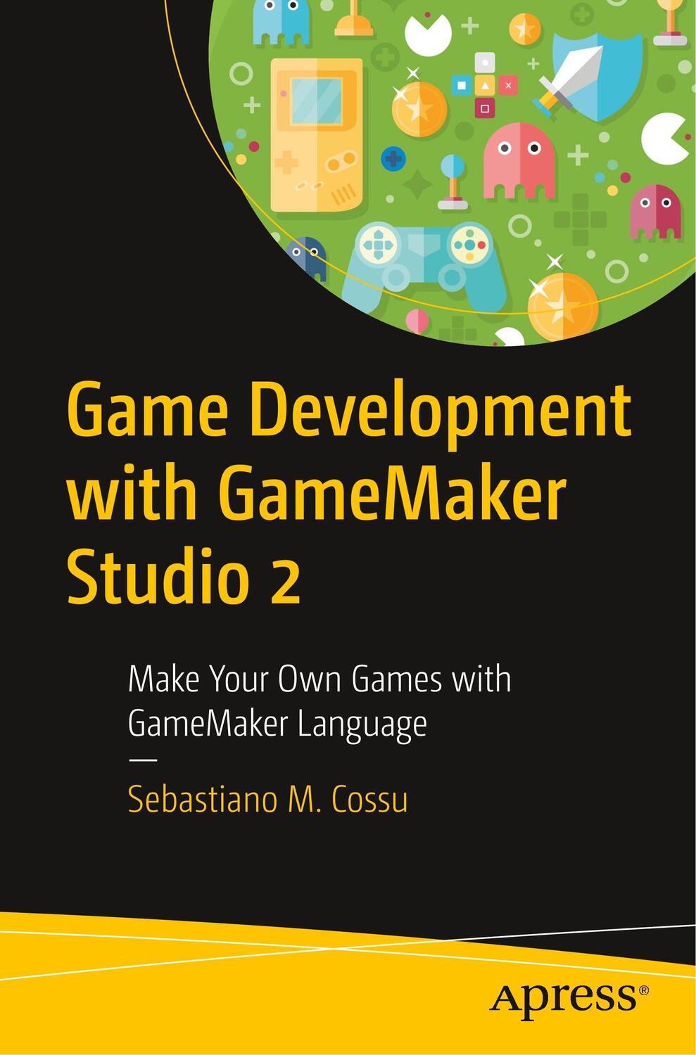 Cover: 9781484250099 | Game Development with GameMaker Studio 2 | Sebastiano M. Cossu | Buch