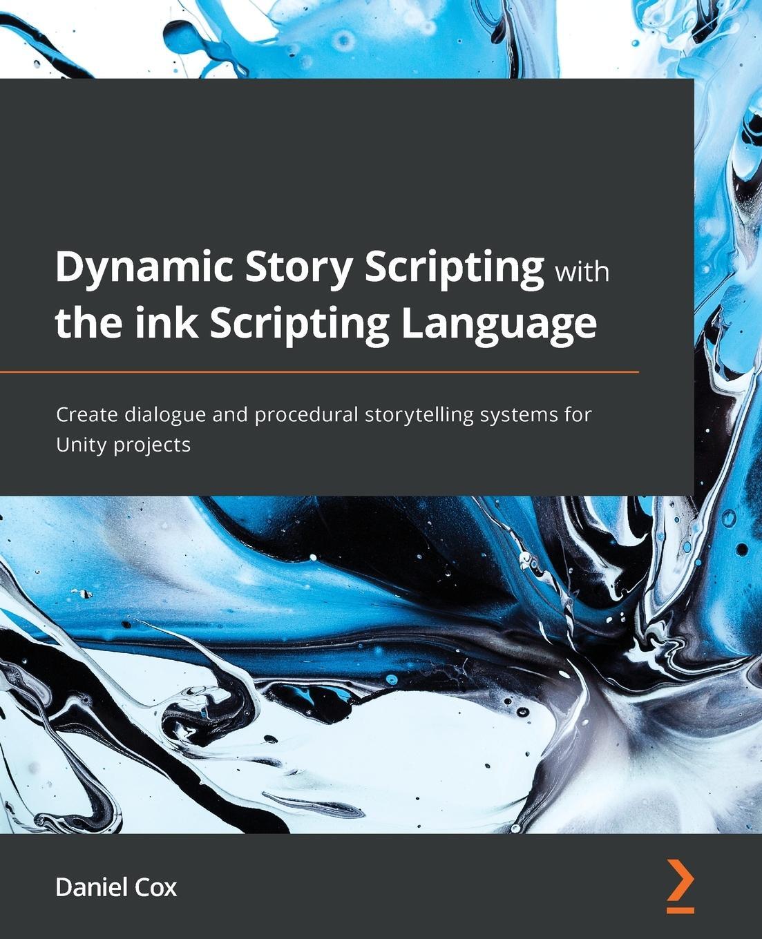 Cover: 9781801819329 | Dynamic Story Scripting with the ink Scripting Language | Daniel Cox