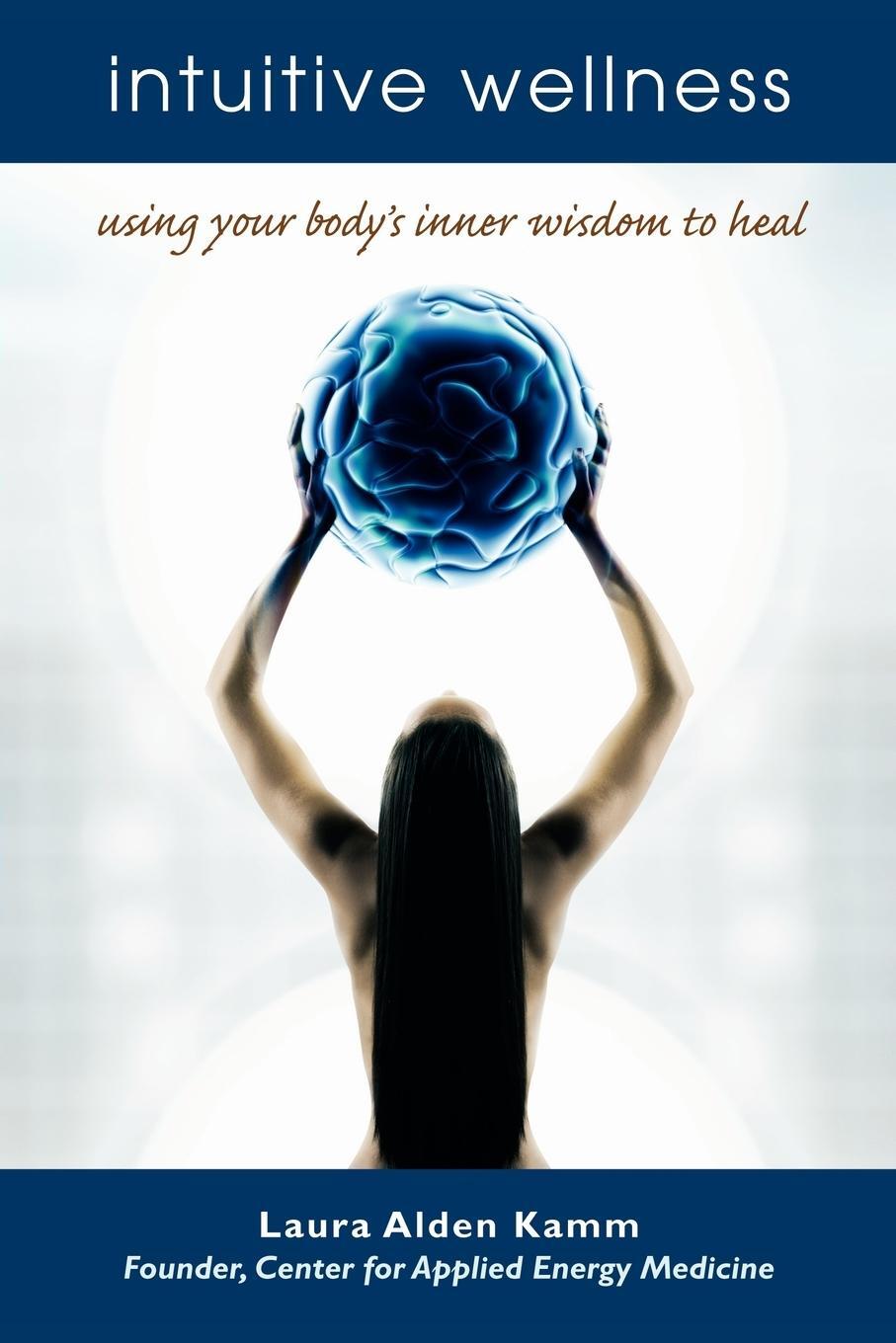 Cover: 9781582701486 | Intuitive Wellness | Using Your Body's Inner Wisdom to Heal | Kamm
