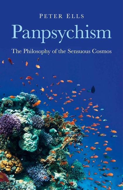 Cover: 9781846945052 | Panpsychism - The Philosophy of the Sensuous Cosmos | Peter Ells