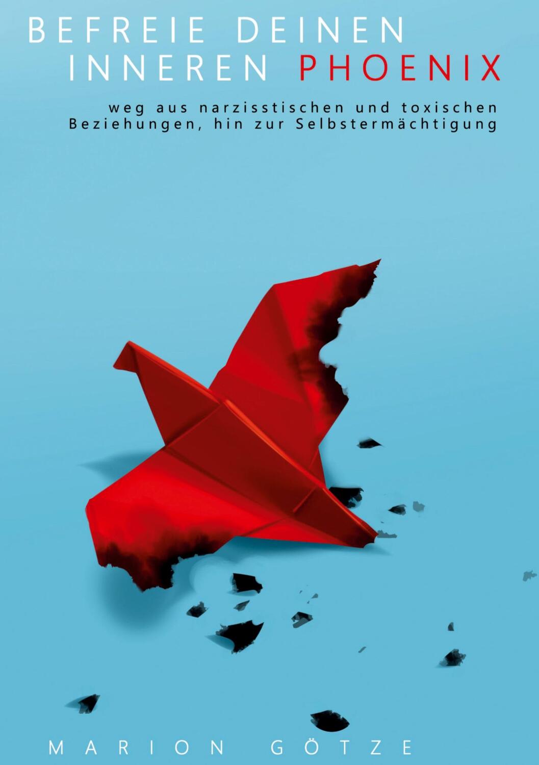 Cover: 9783347256750 | BEFREIE DEINEN INNEREN PHÖNIX | Marion Götze | Buch | 308 S. | Deutsch