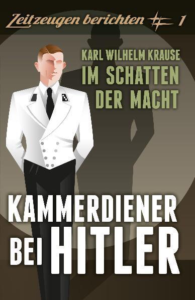 Cover: 9783941538610 | Kammerdiener bei Hitler | Karl Wilhelm Krause: Im Schatten der Macht