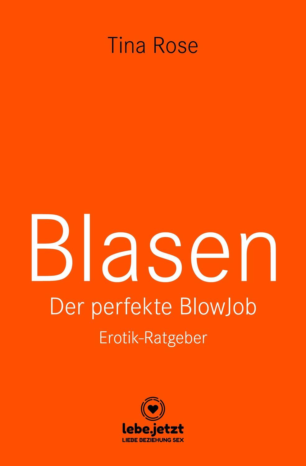 Cover: 9783750739642 | Blasen - Der perfekte Blowjob Erotischer Ratgeber | Tina Rose | Buch
