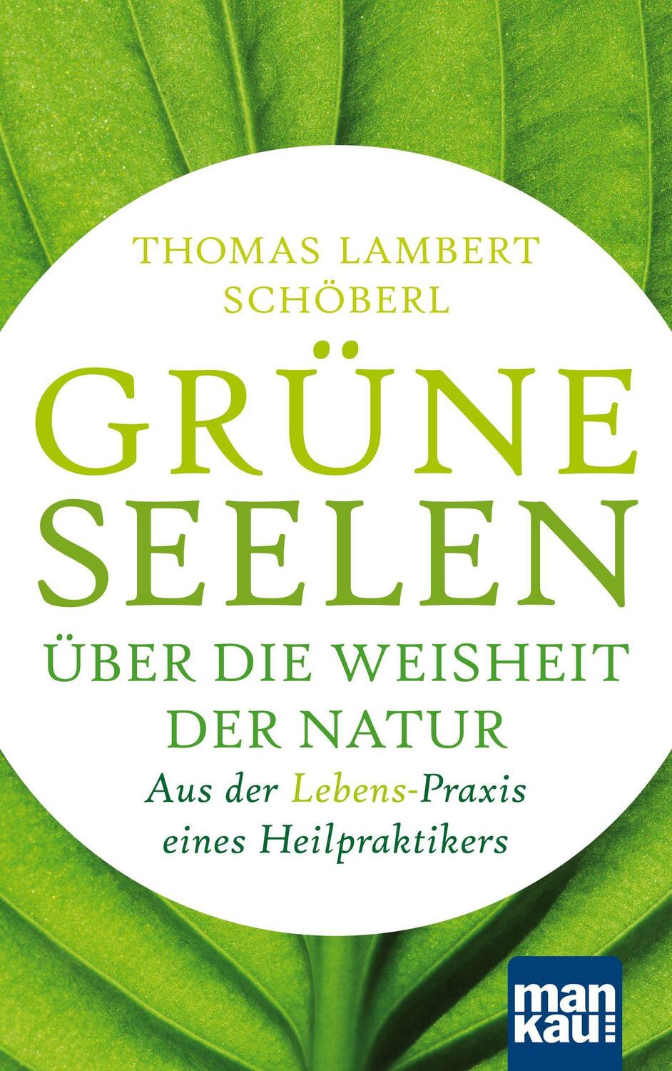 Cover: 9783863745981 | Grüne Seelen. Über die Weisheit der Natur | Thomas Lambert Schöberl